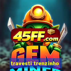 travesti trenzinho
